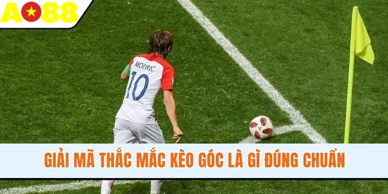 Giải mã thắc mắc kèo góc là gì đúng chuẩn