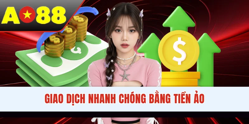 Giao dịch nhanh chóng bằng tiền ảo