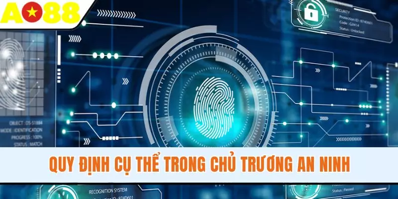 Quy định cụ thể trong chủ trương an ninh