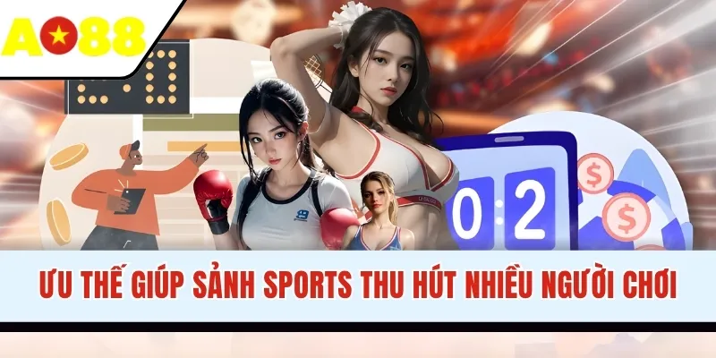 Ưu thế giúp sảnh Sports thu hút nhiều người chơi